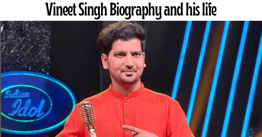 Vineet Singh biography 2023, Lifestyle, Age, Career, Family, and others (Contestant Of Indian Idol Season 13) Vineet Singh Biography and his life