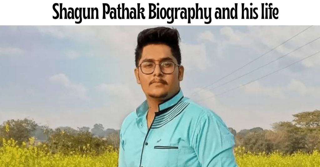 Shagun Pathak Biography and his life
