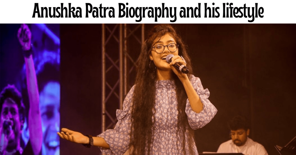 Anushka Patra Biography and his lifestyle