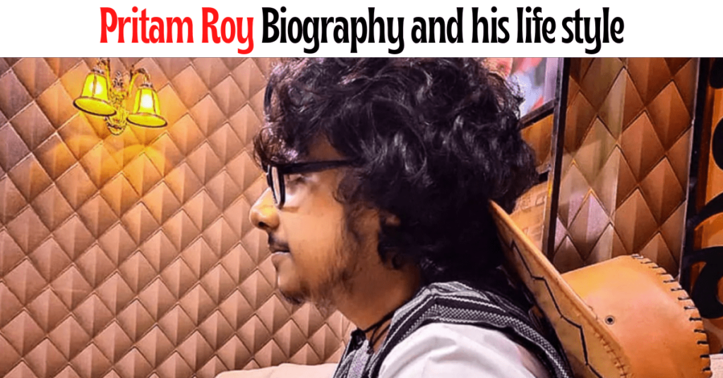 Pritam Roy Biography and his life style