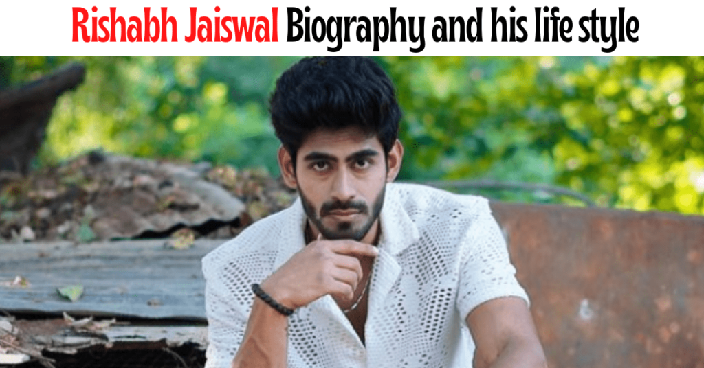 Rishabh Jaiswal Biography and his life style