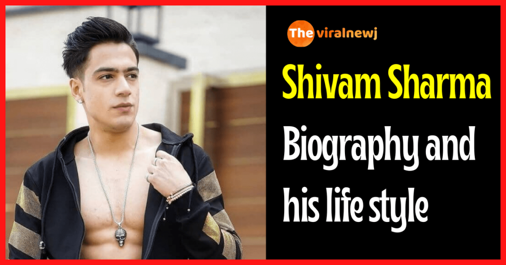 Shivam Sharma Biography and his life style