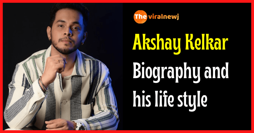 Akshay Kelkar Biography and his life style