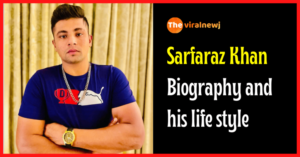 Sarfaraz Khan Biography