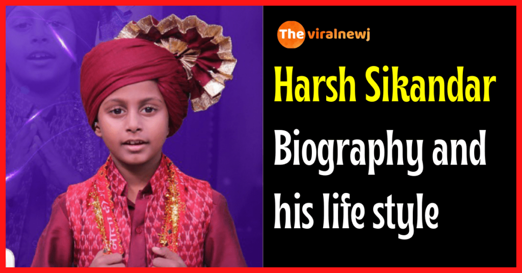 Harsh Sikandar biography and his lifestyle