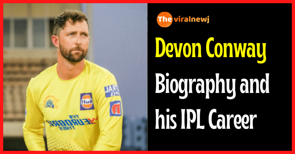 Devon Conway Biography and ipl career