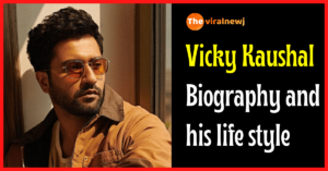 Vicky Kaushal Biography and lifestyle