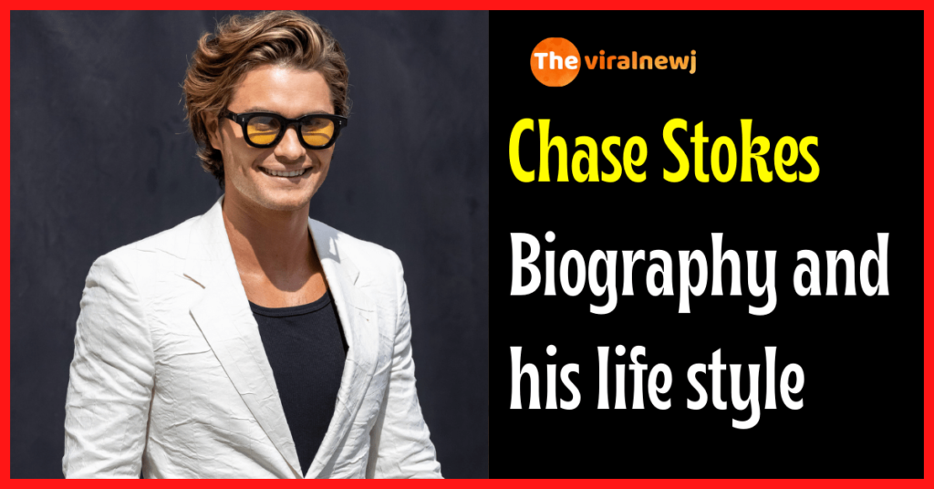 Chase Stokes Biography and lifestyle